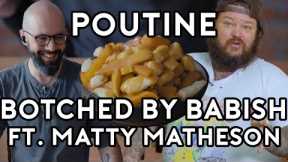 Poutine | Botched By Babish (ft. Matty Matheson)