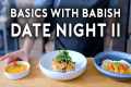 Date Night II | Basics with Babish